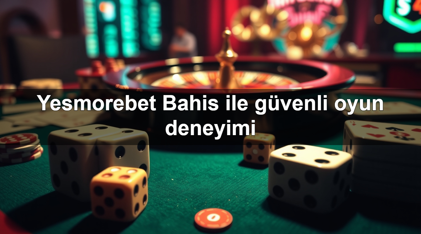 yesmorebet bahis ile g venli oyun deneyimi 1783989386171