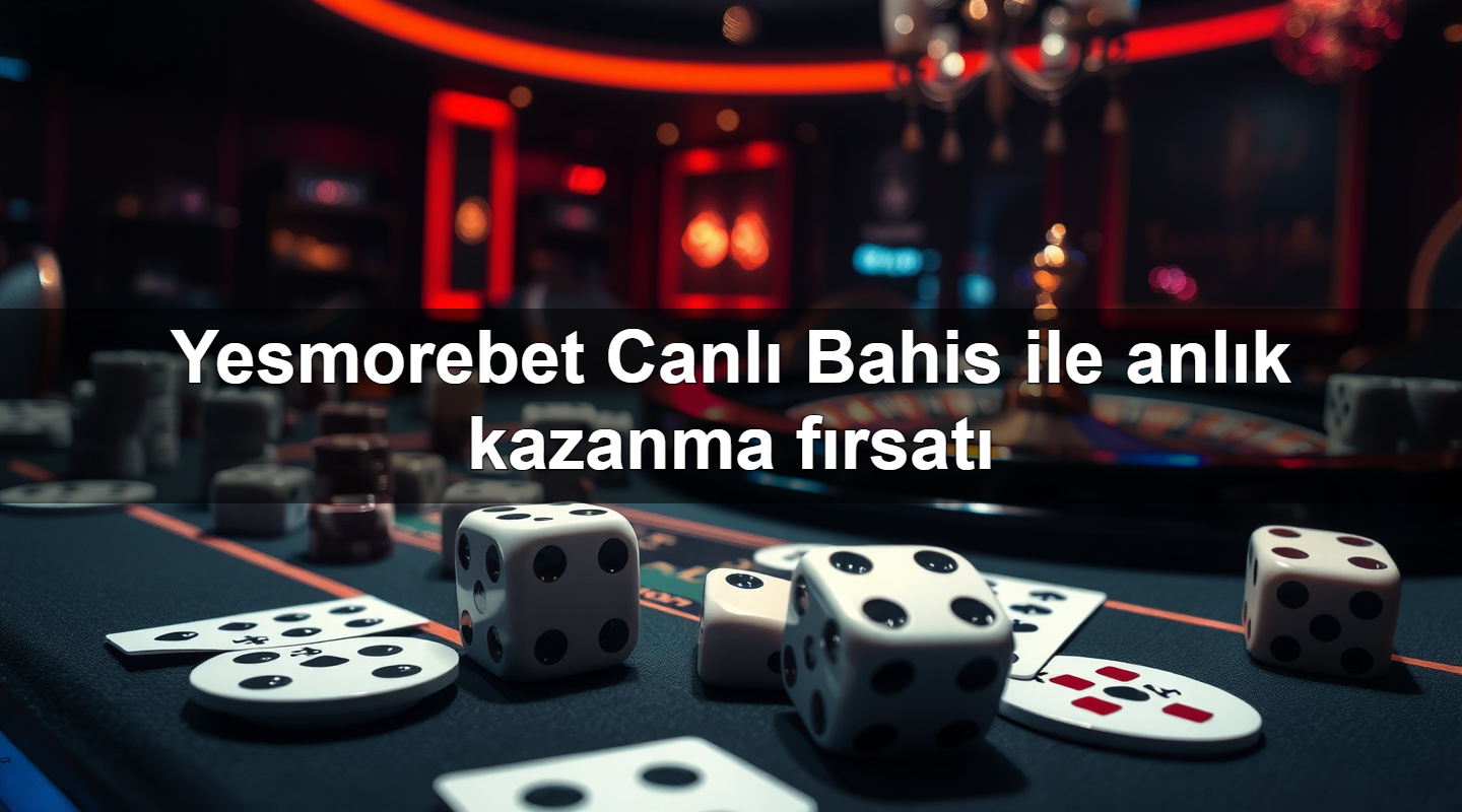 Yesmorebet Canlı Bahis ile anlık kazanma fırsatı